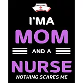 I’’ma Mom And A Nurse Nothing Scares Me: Journal and Notebook for Nurse - Lined Journal Pages, Perfect for Journal, Writing and Notes