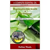 A Complete Essential Oil Guide Book On Regenerative Hair Growth/Hair Treatment.: For Both Men & Women.