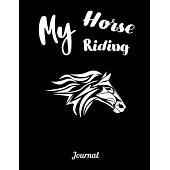 My Horse Riding Journal: Write Down in Journal Your Horse Riding and Training, Notebook and Horse Book for Adults and Kids. Record Riding Lesso