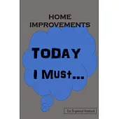 HOME IMPROVEMENTS - Today I Must - Get Organised Notebook: Daily To Do Lists - Prioritise your tasks