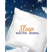 Sleep Monitor Journal: Weeks of Tracking Your Sleep Log & Insomnia Activity Tracker Book Journal Diary, Logbook to Monitor, Track and Record