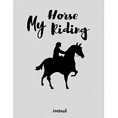 My Horse Riding Journal: Write Down in Journal Your Horse Riding and Training, Notebook and Horse Book for Adults and Kids. Record Riding Lesso