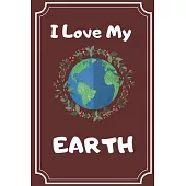 I Love My Earth: NOTEBOOK FOR EARTH DAY A COOL GIFT WITH 100pages