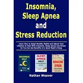 Insomnia, Sleep Apnea and Stress Reduction: Learn How to Adopt Healthy Habits and Adjust Your Lifestyle to Deal With Insomnia, Sleep Apnea and Stress