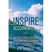 Inspire Accountability: The Breakthrough Workplace Transformation for 21st Century Leaders in the Age of Millennials