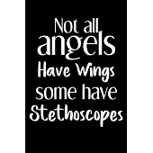 Not all angels have wings some have stethoscopes notebook gift: nursing Notebook / nurse Journal Gift / quote notebook for nurses, 120 Pages, 6x9, Sof
