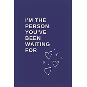 I’’m the Person You’’ve Been Waiting For: Funny Blank Notebook, Lined Pages, The Perfect Gift to Celebrate a Loved One, Also a Fun Gag Present at Any Ti