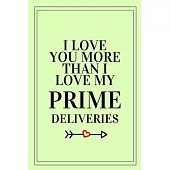 I Love You More Than I Love My PRIME Deliveries: Funny Blank Notebook, Lined Pages, The Perfect Gift to Celebrate a Loved One, Also a Fun Gag Present