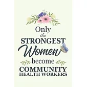 Only The Strongest Women Become community health worker: Notebook - Diary - Composition - 6x9 - 120 Pages - Cream Paper - Blank Lined Journal Gifts Fo