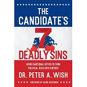 The Candidate’’s 7 Deadly Sins: Using Emotional Optics to Turn Political Vices into Virtues