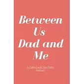 Between Us Dad and Me: A Father and Son Notes Journal