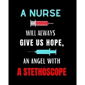 A Nurse Will Always Give Us Hope, An Angel With A Stethoscope: Journal and Notebook for Nurse - Lined Journal Pages, Perfect for Journal, Writing and