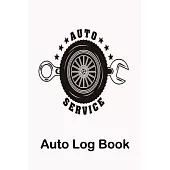 Auto Service Auto Log Book: Repairs and Maintenance Record Book for Cars, Trucks, Motorcycles and Other Vehicles with Parts List and Mileage Log