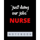 Just Doing Our Jobs Nurse: Journal and Notebook for Nurse - Lined Journal Pages, Perfect for Journal, Writing and Notes