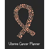 Uterine Cancer Planner: Yearly & Weekly Organizer, To Do Lists, Notes Uterine Cancer Journal Notebook (8x10), Uterine Cancer Books, Uterine Ca