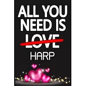 All You Need is HARP: Funny Happy Valentine’’s Day and Cool Gift Ideas for Him/Her Women Men Mom Dad Perfect Gift for HARP Lovers Lined Journ