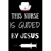 This Nurse Is Guided By Jesus: Journal and Notebook for Nurse - Lined Journal Pages, Perfect for Journal, Writing and Notes