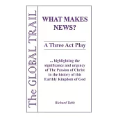 What Makes News?: A Three Act Play