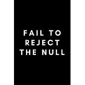 Fail To Reject The Null: Funny Statistician Notebook Gift Idea - 120 Blank Lined Pages (6