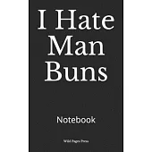 I Hate Man Buns: Notebook