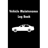 Vehicle Maintenance Log Book: Repairs And Maintenance Record Book for Cars, Trucks, Motorcycles and Other Vehicles with Parts List and Mileage Log,