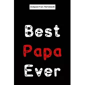 Composition Notebook: Best Papa Ever Birthday or Father’’s Day Gift for Papa Journal/Notebook 6x9 120 Pages