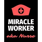 Miracle Worker Aka Nurse: Journal and Notebook for Nurse - Lined Journal Pages, Perfect for Journal, Writing and Notes