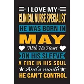 I Love My Clinical Nurse Specialist He Was Born In May With His Heart On His Sleeve A Fire In His Soul And A Mouth He Can’’t Control: Clinical Nurse Sp