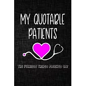 My quotable patients The Funniest Things Patients Say Journal: A Journal to collect Quotes, Memories, and Stories of your Patients, Graduation Gift fo