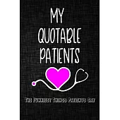 My quotable patients The Funniest Things Patients Say Journal: A Journal to collect Quotes, Memories, and Stories of your Patients, Graduation Gift fo