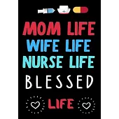 Mom Life Wife Life Nurse Life Blessed Life: Journal and Notebook for Nurse - Lined Journal Pages, Perfect for Journal, Writing and Notes
