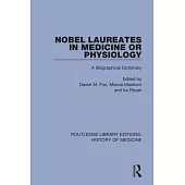 Nobel Laureates in Medicine or Physiology: A Biographical Dictionary