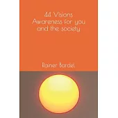 44 Visions Awareness for you and the society
