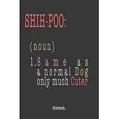 Shih-Poo (noun) 1. Same As A Normal Dog Only Much Cuter: Notebook