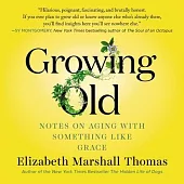 Growing Old Lib/E: Notes on Aging with Something Like Grace