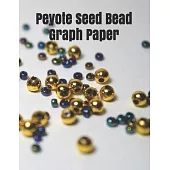 Peyote Seed Bead Graph Paper: specially designed graph paper for designing your own special peyote bead patterns for jewelry