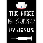 This Nurse Is Guided By Jesus: Journal and Notebook for Nurse - Lined Journal Pages, Perfect for Journal, Writing and Notes