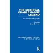 The Medieval Charlemagne Legend: An Annotated Bibliography