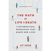 The Math of Life and Death: 7 Mathematical Principles That Shape Our Lives