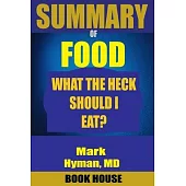 SUMMARY Of Food: What the Heck Should I Eat?