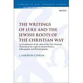 The Writings of Luke and the Jewish Roots of the Christian Way: An Examination of the Aims of the First Christian Historian in the Light of Ancient Po