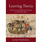 Leaving Iberia: Islamic Law and Christian Conquest in North West Africa