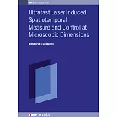 Ultrafast Laser Induced Spatiotemporal Measure and Control at Microscopic Dimensions