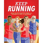 Keep Running: How to Run Injury-Free with Power and Joy for Decades