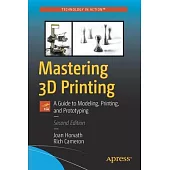 Mastering 3D Printing: A Guide to Modeling, Printing, and Prototyping