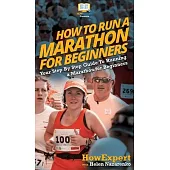 How To Run a Marathon For Beginners: Your Step By Step Guide To Running a Marathon for Beginners