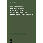 Wilhelm Von Humboldt’’s Conception of Linguistic Relativity