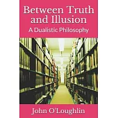 Between Truth and Illusion: A Dualistic Philosophy