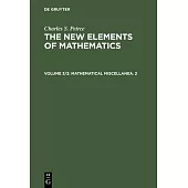 The New Elements of Mathematics, Volume 3/2, Mathematical Miscellanea. 2