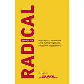 Radical Simplicity: How Simplicity Transformed a Loss-Making Mega Brand Into a World-Class Performer